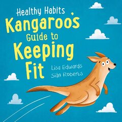 Healthy Habits: Kangaroo's Guide to Keeping Fit cena un informācija | Grāmatas pusaudžiem un jauniešiem | 220.lv