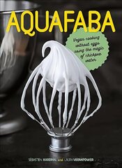 Aquafaba: Vegan cooking without eggs using the magic of chickpea water цена и информация | Книги рецептов | 220.lv