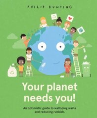 Your Planet Needs You!: An optimistic guide to walloping waste and reducing rubbish. cena un informācija | Grāmatas mazuļiem | 220.lv