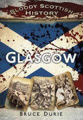 Bloody Scottish History: Glasgow: Glasgow cena un informācija | Grāmatas par veselīgu dzīvesveidu un uzturu | 220.lv