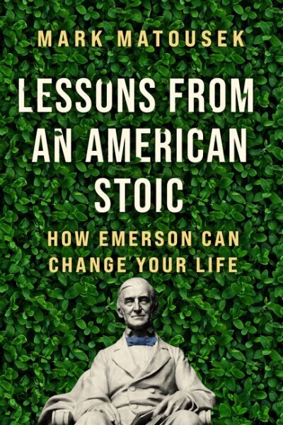 Lessons from an American Stoic: How Emerson Can Change Your Life cena un informācija | Pašpalīdzības grāmatas | 220.lv