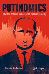 Putinomics: How the Kremlin Damages the Russian Economy 1st ed. 2021 cena un informācija | Ekonomikas grāmatas | 220.lv