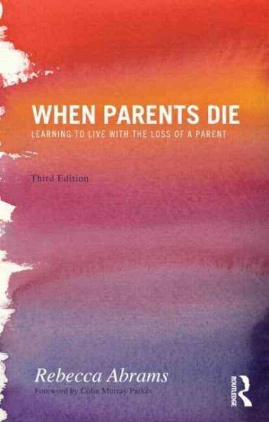 When Parents Die: Learning to Live with the Loss of a Parent 3rd edition cena un informācija | Pašpalīdzības grāmatas | 220.lv
