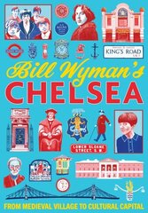 Bill Wyman's Chelsea: From Medieval Village to Cultural Capital cena un informācija | Grāmatas par veselīgu dzīvesveidu un uzturu | 220.lv