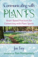 Communicating with Plants: Heart-Based Practices for Connecting with Plant Spirits cena un informācija | Pašpalīdzības grāmatas | 220.lv