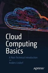 Cloud Computing Basics: A Non-Technical Introduction 1st ed. cena un informācija | Ekonomikas grāmatas | 220.lv