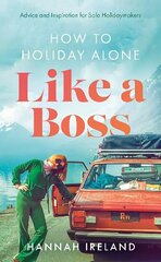 How to Holiday Alone Like a Boss: Advice and Inspiration for Solo Holidaymakers цена и информация | Путеводители, путешествия | 220.lv