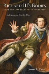 Richard III's Bodies from Medieval England to Modernity: Shakespeare and Disability History цена и информация | Книги по социальным наукам | 220.lv