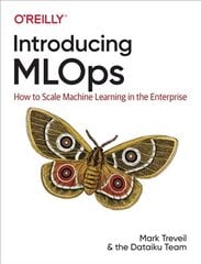 Introducing MLOps: How to Scale Machine Learning in the Enterprise cena un informācija | Ekonomikas grāmatas | 220.lv