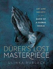 Durer's Lost Masterpiece: Art and Society at the Dawn of a Global World cena un informācija | Mākslas grāmatas | 220.lv