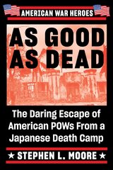 As Good As Dead: The Daring Escape of American POWs from a Japanese Death Camp цена и информация | Исторические книги | 220.lv