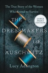 Dressmakers of Auschwitz: The True Story of the Women Who Sewed to Survive Large type / large print edition cena un informācija | Vēstures grāmatas | 220.lv