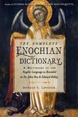 Complete Enochian Dictionary: A Dictionary of the Angelic Language as Revealed to Dr. John Dee and Edward Kelley cena un informācija | Pašpalīdzības grāmatas | 220.lv