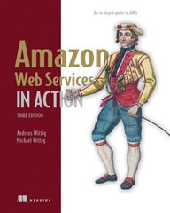 Amazon Web Services in Action: An in-depth guide to AWS: An In-Depth Guide to Aws 3rd edition cena un informācija | Ekonomikas grāmatas | 220.lv