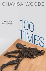 100 Times: A Memoir of Sexism cena un informācija | Sociālo zinātņu grāmatas | 220.lv