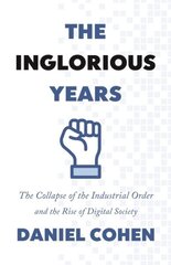 Inglorious Years: The Collapse of the Industrial Order and the Rise of Digital Society cena un informācija | Ekonomikas grāmatas | 220.lv