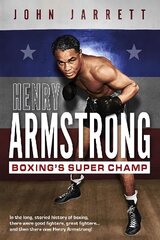 Henry Armstrong: Boxing's Super Champ цена и информация | Биографии, автобиогафии, мемуары | 220.lv