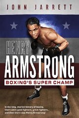 Henry Armstrong: Boxing's Super Champ cena un informācija | Biogrāfijas, autobiogrāfijas, memuāri | 220.lv