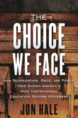 Choice We Face: How Segregation, Race, and Power Have Shaped America's Most Controversial Education Reform Movement cena un informācija | Sociālo zinātņu grāmatas | 220.lv