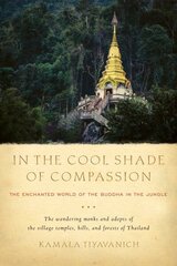 In the Cool Shade of Compassion: The Enchanted World of the Buddha in the Jungle cena un informācija | Garīgā literatūra | 220.lv