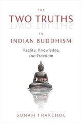 Two Truths in Indian Buddhism: Reality, Knowledge, and Freedom cena un informācija | Garīgā literatūra | 220.lv