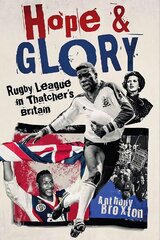 Hope and Glory: Rugby League in Thatcher's Britain цена и информация | Книги о питании и здоровом образе жизни | 220.lv