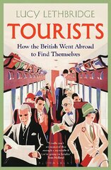 Tourists: How the British Went Abroad to Find Themselves cena un informācija | Vēstures grāmatas | 220.lv