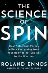 Science of Spin: How Rotational Forces Affect Everything from Your Body to Jet Engines to the Weather cena un informācija | Ekonomikas grāmatas | 220.lv