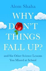 Why Don't Things Fall Up?: and Six Other Science Lessons You Missed at School cena un informācija | Ekonomikas grāmatas | 220.lv