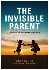 INVISIBLE PARENT: The Dark Art of Parental Alienation cena un informācija | Ekonomikas grāmatas | 220.lv