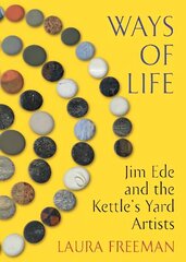 Ways of Life: Jim Ede and the Kettle's Yard Artists цена и информация | Биографии, автобиографии, мемуары | 220.lv
