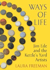 Ways of Life: Jim Ede and the Kettle's Yard Artists цена и информация | Биографии, автобиогафии, мемуары | 220.lv