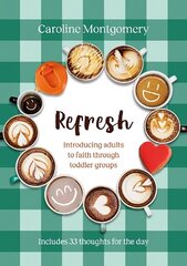 Refresh: Introducing adults to faith through toddler groups cena un informācija | Garīgā literatūra | 220.lv