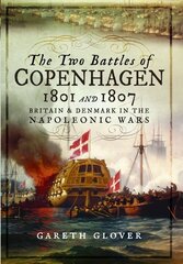 Two Battles of Copenhagen 1801 and 1807: Britain and Denmark in the Napoleonic Wars цена и информация | Исторические книги | 220.lv