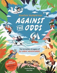 Against the Odds: The Incredible Struggles of 20 Great Adventurers цена и информация | Книги для подростков и молодежи | 220.lv