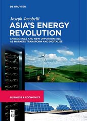 Asia's Energy Revolution: China's Role and New Opportunities as Markets Transform and Digitalise cena un informācija | Sociālo zinātņu grāmatas | 220.lv