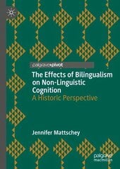 Effects of Bilingualism on Non-Linguistic Cognition: A Historic Perspective 1st ed. 2023 cena un informācija | Sociālo zinātņu grāmatas | 220.lv