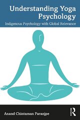 Understanding Yoga Psychology: Indigenous Psychology with Global Relevance цена и информация | Книги по социальным наукам | 220.lv