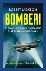 Bomber!: 13 Famous Bomber Campaigns that Shaped World War II цена и информация | Исторические книги | 220.lv