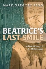 Beatrice's Last Smile: A New History of the Middle Ages cena un informācija | Vēstures grāmatas | 220.lv