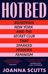 Hotbed: Bohemian New York and the Secret Club that Sparked Modern Feminism cena un informācija | Sociālo zinātņu grāmatas | 220.lv