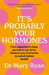 It's Probably Your Hormones: From appetite to sleep, periods to sex drive, balance your hormones to unlock better health cena un informācija | Pašpalīdzības grāmatas | 220.lv