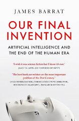 Our Final Invention: Artificial Intelligence and the End of the Human Era цена и информация | Книги по экономике | 220.lv