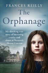 Orphanage: My shocking true story of surviving cruelty and abuse at Nazareth House Convent цена и информация | Биографии, автобиогафии, мемуары | 220.lv