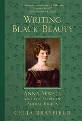 Writing Black Beauty: Anna Sewell and the Story of Animal Rights цена и информация | Биографии, автобиографии, мемуары | 220.lv