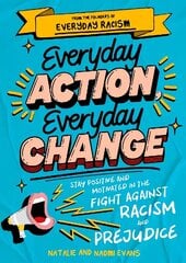 Everyday Action, Everyday Change: Stay Positive and Motivated in the Fight Against Racism and Prejudice cena un informācija | Grāmatas pusaudžiem un jauniešiem | 220.lv