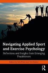 Navigating Applied Sport and Exercise Psychology: Reflections and Insights from Emerging Practitioners cena un informācija | Sociālo zinātņu grāmatas | 220.lv