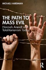 Path to Mass Evil: Hannah Arendt and Totalitarianism Today цена и информация | Исторические книги | 220.lv