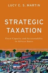Strategic Taxation: Fiscal Capacity and Accountability in African States cena un informācija | Sociālo zinātņu grāmatas | 220.lv