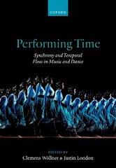 Performing Time: Synchrony and Temporal Flow in Music and Dance cena un informācija | Sociālo zinātņu grāmatas | 220.lv